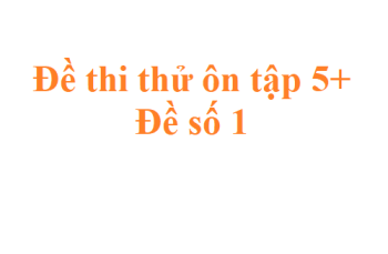 Đề vip 1 ôn thi 5+ môn toán